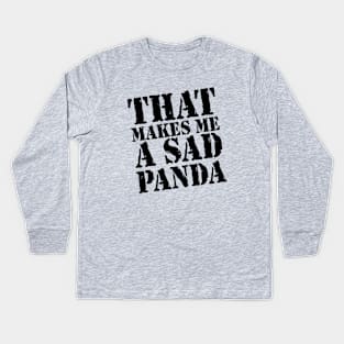 That Makes Me A Sad Panda Kids Long Sleeve T-Shirt